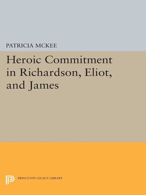 cover image of Heroic Commitment in Richardson, Eliot, and James